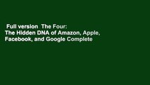 Full version  The Four: The Hidden DNA of Amazon, Apple, Facebook, and Google Complete