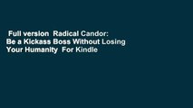 Full version  Radical Candor: Be a Kickass Boss Without Losing Your Humanity  For Kindle