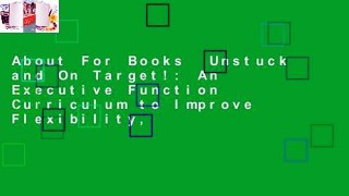 About For Books  Unstuck and On Target!: An Executive Function Curriculum to Improve Flexibility,