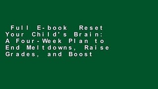 Full E-book  Reset Your Child's Brain: A Four-Week Plan to End Meltdowns, Raise Grades, and Boost