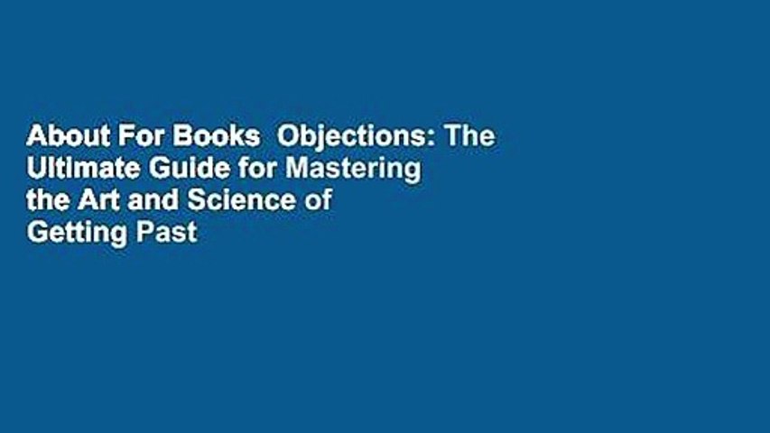 About For Books  Objections: The Ultimate Guide for Mastering the Art and Science of Getting Past