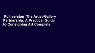 Full version  The Artist-Gallery Partnership: A Practical Guide to Consigning Art Complete