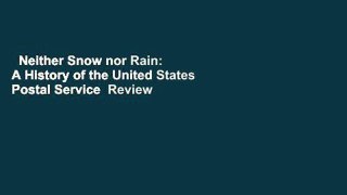 Neither Snow nor Rain: A History of the United States Postal Service  Review