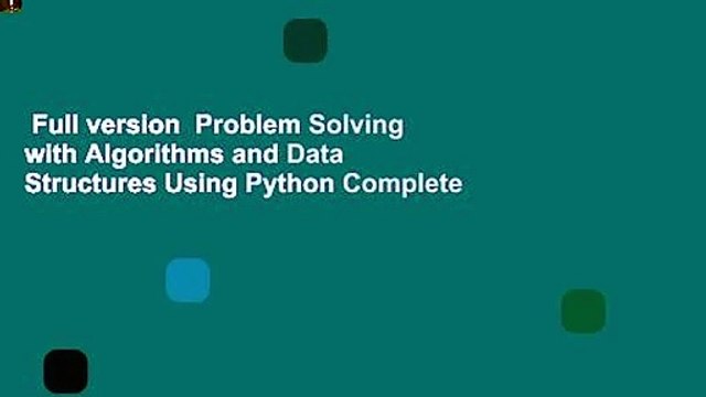 Full version Problem Solving with Algorithms and Data Structures Using Python Complete