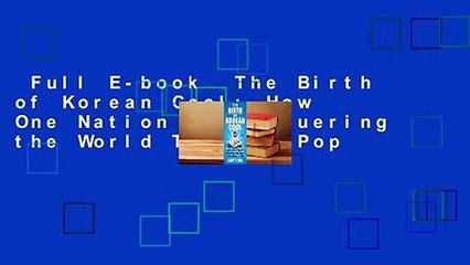 Full E-book  The Birth of Korean Cool: How One Nation is Conquering the World Through Pop