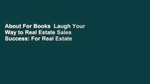 About For Books  Laugh Your Way to Real Estate Sales Success: For Real Estate Agents, Wannabes,
