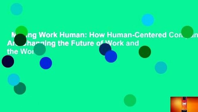 Making Work Human: How Human-Centered Companies Are Changing the Future of Work and the World