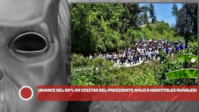¡Avance del 50% en visitas del presidente AMLO a hospitales rurales!