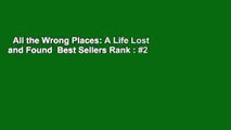 All the Wrong Places: A Life Lost and Found  Best Sellers Rank : #2