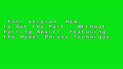 Full version  How to Get the Part...Without Falling Apart!: Featuring the Haber Phrase Technique