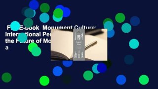 Full E-book  Monument Culture: International Perspectives on the Future of Monuments in a