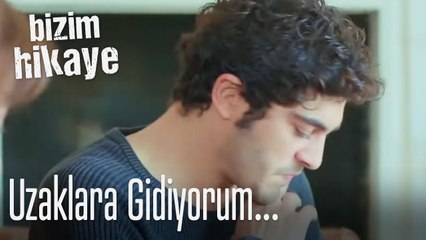 Uzaklara gidiyorum ben - Bizim Hikaye