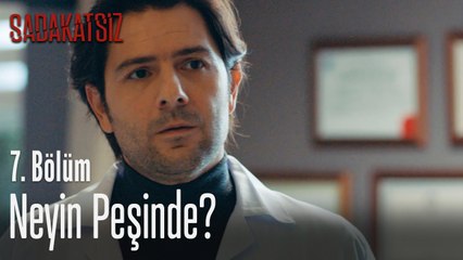 Neyin peşinde - Sadakatsiz 7. Bölüm