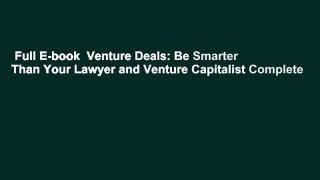 Full E-book  Venture Deals: Be Smarter Than Your Lawyer and Venture Capitalist Complete