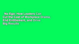 No Ego: How Leaders Can Cut the Cost of Workplace Drama, End Entitlement, and Drive Big Results