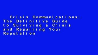 Crisis Communications: The Definitive Guide to Surviving a Crisis and Repairing Your Reputation