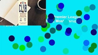 The Club: How the English Premier League Became the Wildest, Richest, Most Disruptive Force in
