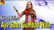 Aye Sabz Gumbad Wale | Hd Video Naat |  Kainaat Fatima | Naat
