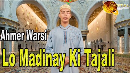 Lo Madinay Ki Tajali | Hd Video Naat | | Ahmer Warsi | Naat