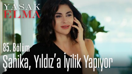 Şahika, Yıldız'a iyilik yapıyor - Yasak Elma 85. Bölüm