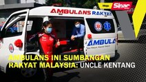 Ambulans ini sumbangan rakyat Malaysia: Uncle Kentang