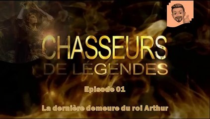 S02E01 - la dernière demeure du roi Arthur - Chasseurs de légendes