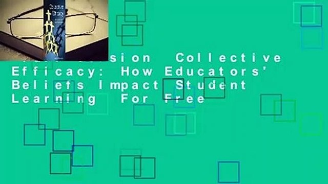 Full version Collective Efficacy: How Educators' Beliefs Impact Student Learning For Free