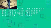 Full version  Collective Efficacy: How Educators' Beliefs Impact Student Learning  For Free