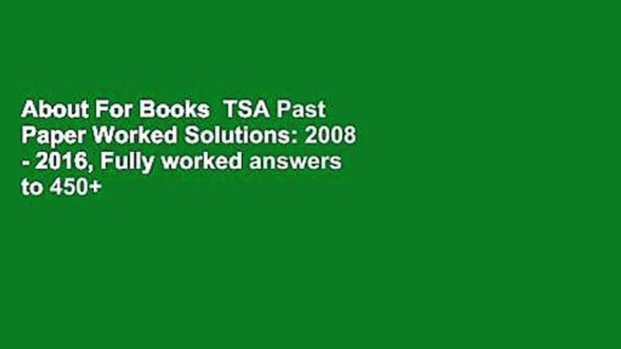 About For Books  TSA Past Paper Worked Solutions: 2008 - 2016, Fully worked answers to 450+