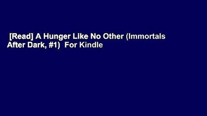 [Read] A Hunger Like No Other (Immortals After Dark, #1)  For Kindle