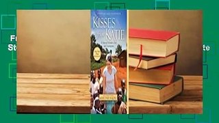 Full version  Kisses from Katie: A Story of Relentless Love and Redemption Complete