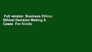 Full version  Business Ethics: Ethical Decision Making & Cases  For Kindle