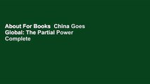 About For Books  China Goes Global: The Partial Power Complete