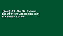 [Read] JFK: The CIA, Vietnam and the Plot to Assassinate John F. Kennedy  Review