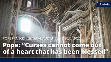 Pope: “Curses cannot come out of a heart that has been blessed”
