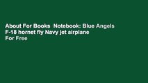 About For Books  Notebook: Blue Angels F-18 hornet fly Navy jet airplane  For Free