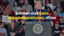 Soleimani visait quatre ambassades américaines, affirme Donald Trump