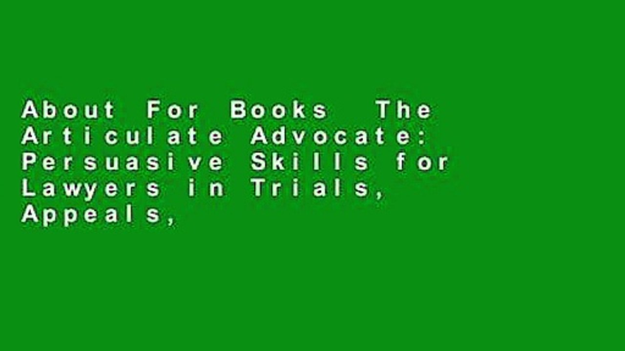 About For Books  The Articulate Advocate: Persuasive Skills for Lawyers in Trials, Appeals,
