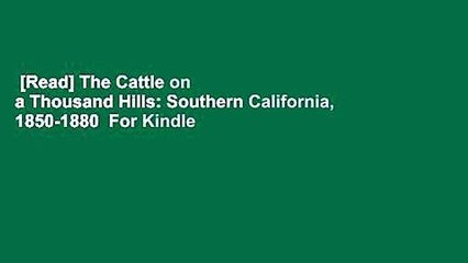 [Read] The Cattle on a Thousand Hills: Southern California, 1850-1880  For Kindle