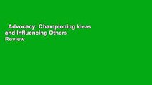 Advocacy: Championing Ideas and Influencing Others  Review