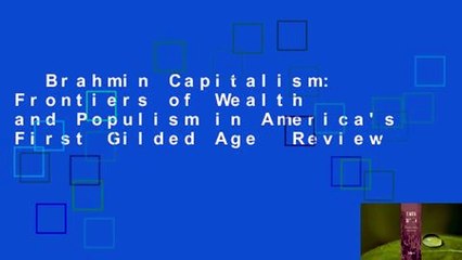 Brahmin Capitalism: Frontiers of Wealth and Populism in America's First Gilded Age  Review