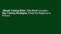 [Read] Trading Bible: This Book Includes- Day Trading Strategies, Forex for Beginner's, Proven