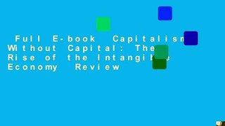 Full E-book  Capitalism Without Capital: The Rise of the Intangible Economy  Review