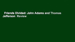 Friends Divided: John Adams and Thomas Jefferson  Review