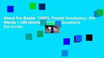 About For Books  TOEFL Pocket Vocabulary: 600 Words   420 Idioms   Practice Questions  For Kindle