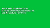 Full E-book  Illustrated Guide to Home Chemistry Experiments: All Lab, No Lecture  For Online