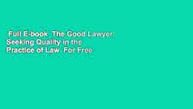 Full E-book  The Good Lawyer: Seeking Quality in the Practice of Law  For Free