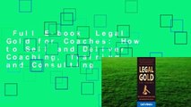 Full E-book  Legal Gold for Coaches: How to Sell and Deliver Coaching, Training and Consulting