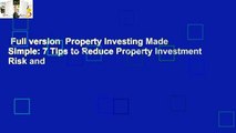 Full version  Property Investing Made Simple: 7 Tips to Reduce Property Investment Risk and