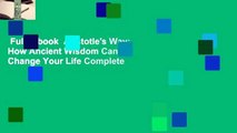 Full E-book  Aristotle's Way: How Ancient Wisdom Can Change Your Life Complete